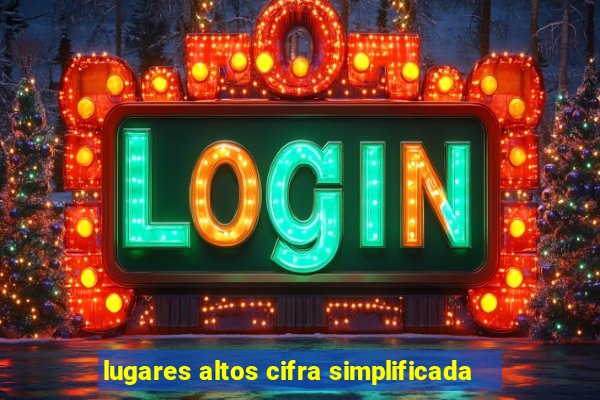 lugares altos cifra simplificada